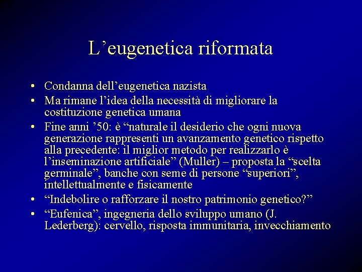 L’eugenetica riformata • Condanna dell’eugenetica nazista • Ma rimane l’idea della necessità di migliorare