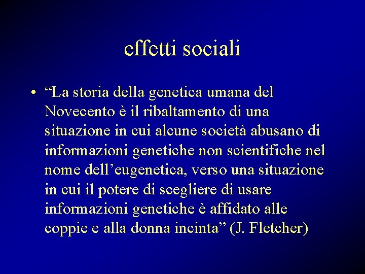 effetti sociali • “La storia della genetica umana del Novecento è il ribaltamento di