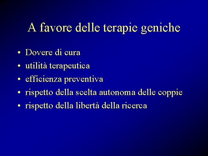 A favore delle terapie geniche • • • Dovere di cura utilità terapeutica efficienza