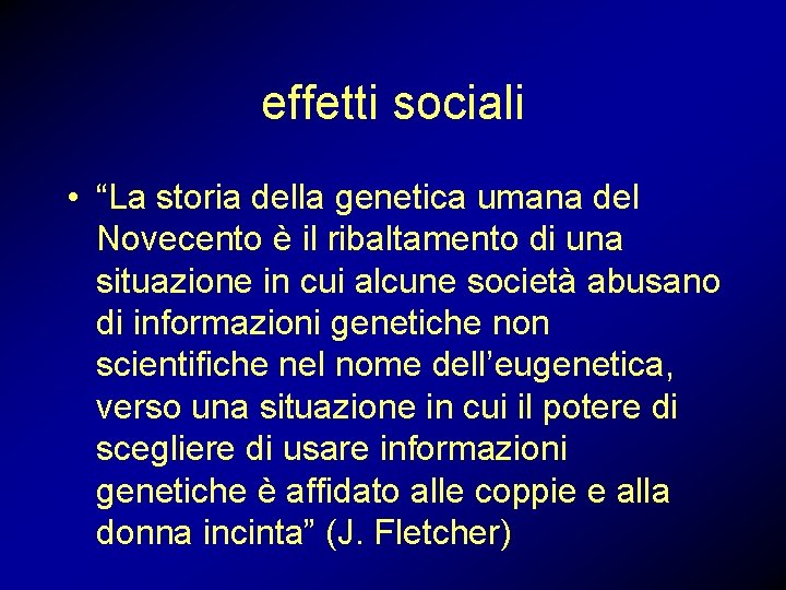 effetti sociali • “La storia della genetica umana del Novecento è il ribaltamento di