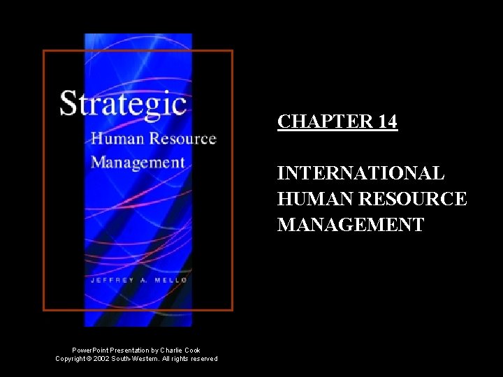 CHAPTER 14 INTERNATIONAL HUMAN RESOURCE MANAGEMENT Power. Point Presentation by Charlie Cook Copyright ©