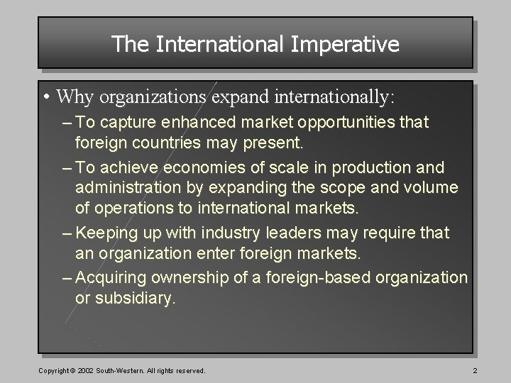 The International Imperative • Why organizations expand internationally: – To capture enhanced market opportunities