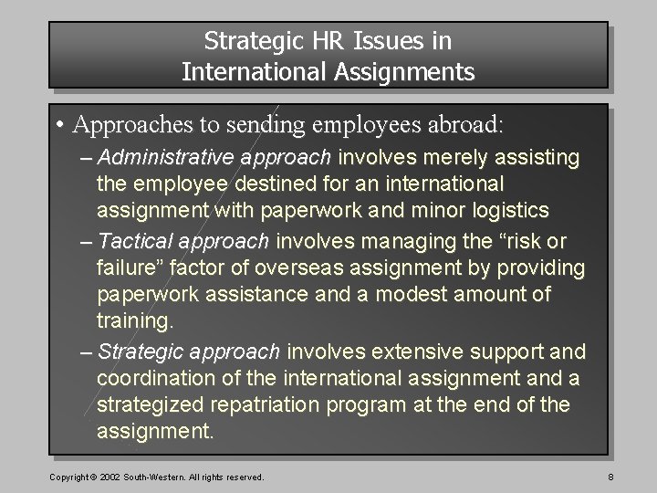 Strategic HR Issues in International Assignments • Approaches to sending employees abroad: – Administrative