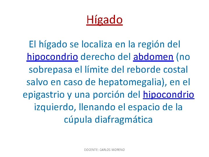 Hígado El hígado se localiza en la región del hipocondrio derecho del abdomen (no