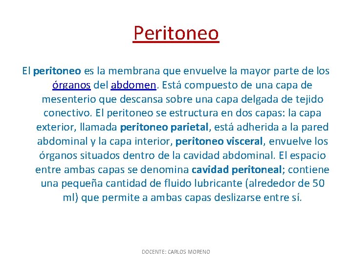 Peritoneo El peritoneo es la membrana que envuelve la mayor parte de los órganos