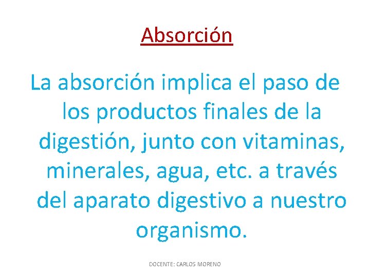 Absorción La absorción implica el paso de los productos finales de la digestión, junto
