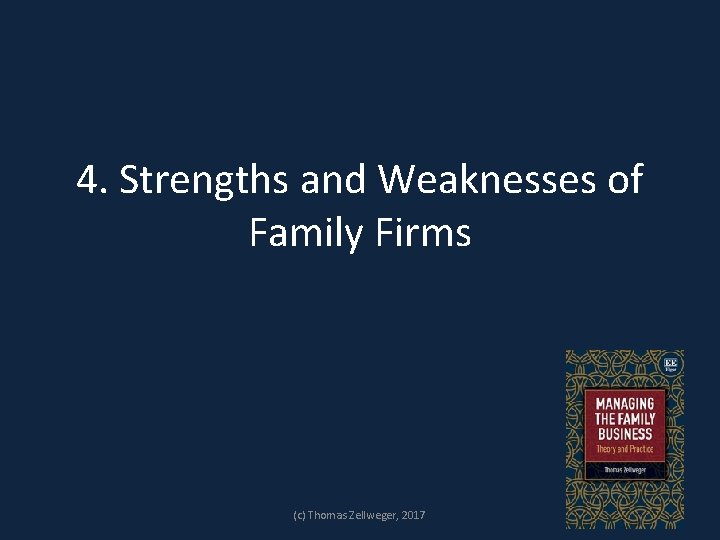 4. Strengths and Weaknesses of Family Firms (c) Thomas Zellweger, 2017 