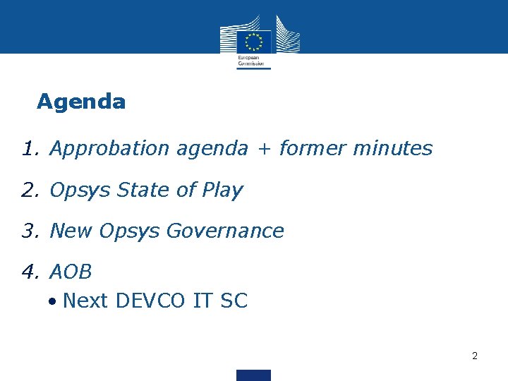 Agenda 1. Approbation agenda + former minutes 2. Opsys State of Play 3. New