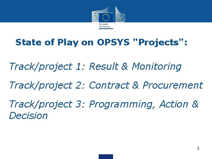 State of Play on OPSYS "Projects": Track/project 1: Result & Monitoring Track/project 2: Contract