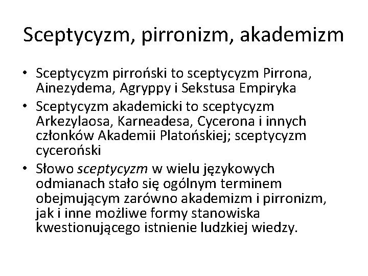 Sceptycyzm, pirronizm, akademizm • Sceptycyzm pirroński to sceptycyzm Pirrona, Ainezydema, Agryppy i Sekstusa Empiryka