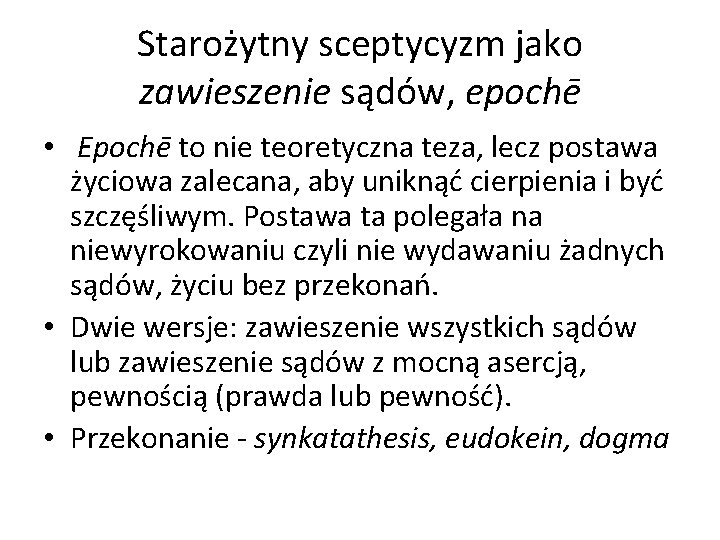 Starożytny sceptycyzm jako zawieszenie sądów, epochē • Epochē to nie teoretyczna teza, lecz postawa