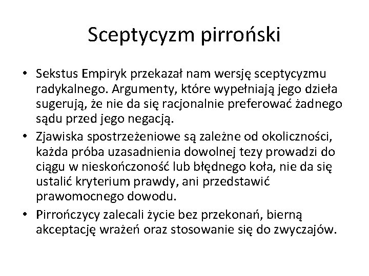 Sceptycyzm pirroński • Sekstus Empiryk przekazał nam wersję sceptycyzmu radykalnego. Argumenty, które wypełniają jego