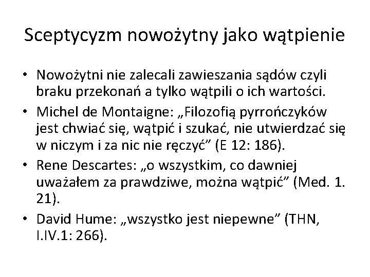 Sceptycyzm nowożytny jako wątpienie • Nowożytni nie zalecali zawieszania sądów czyli braku przekonań a