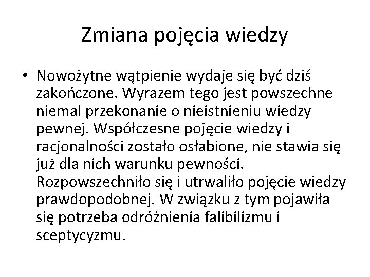 Zmiana pojęcia wiedzy • Nowożytne wątpienie wydaje się być dziś zakończone. Wyrazem tego jest