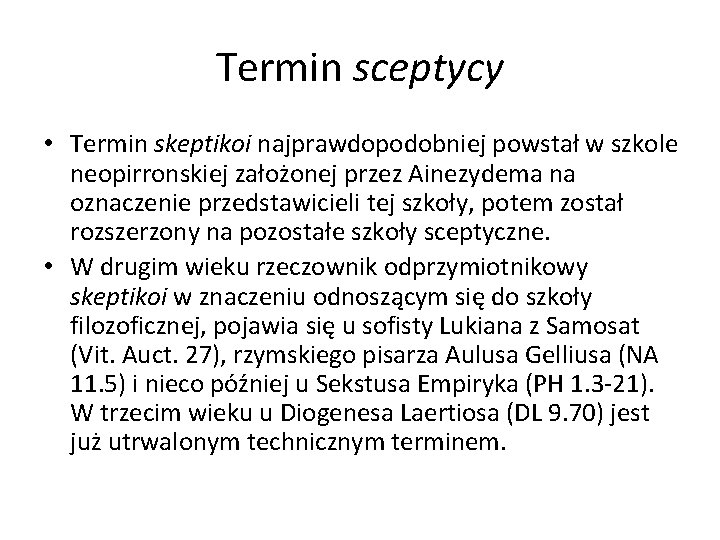 Termin sceptycy • Termin skeptikoi najprawdopodobniej powstał w szkole neopirronskiej założonej przez Ainezydema na