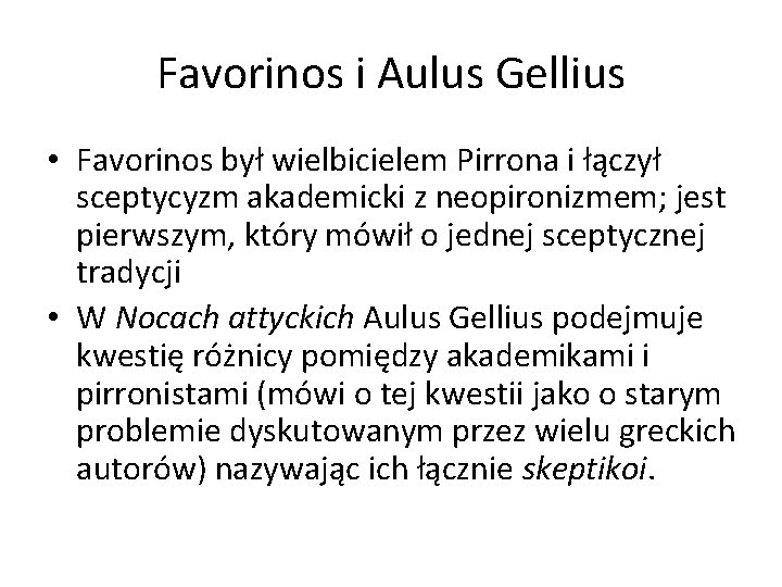 Favorinos i Aulus Gellius • Favorinos był wielbicielem Pirrona i łączył sceptycyzm akademicki z