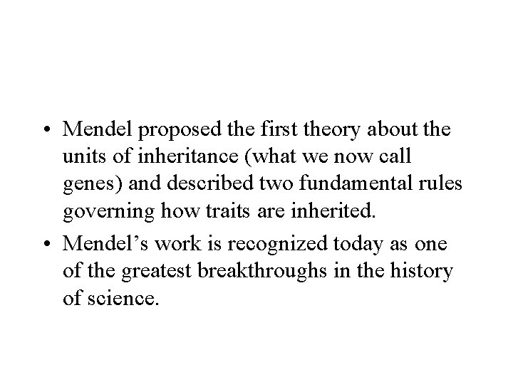  • Mendel proposed the first theory about the units of inheritance (what we