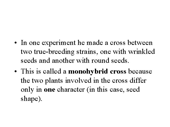  • In one experiment he made a cross between two true-breeding strains, one