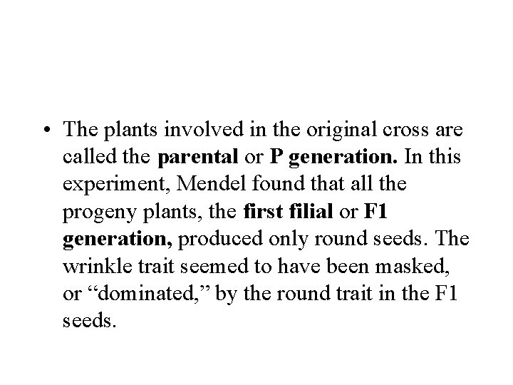  • The plants involved in the original cross are called the parental or