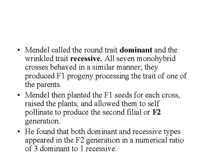  • Mendel called the round trait dominant and the wrinkled trait recessive. All