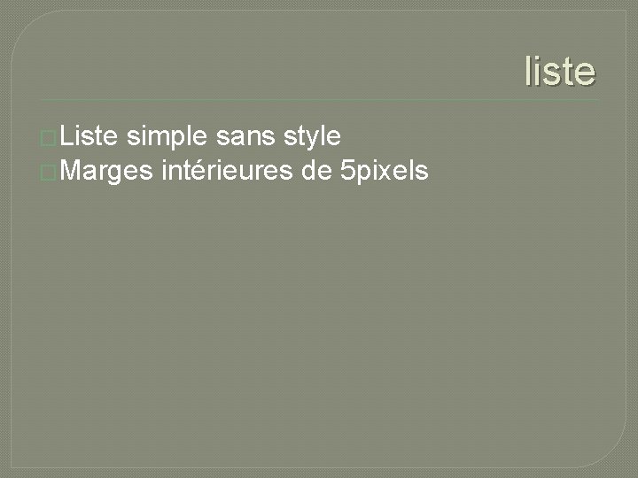liste �Liste simple sans style �Marges intérieures de 5 pixels 