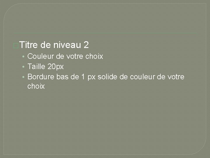 �Titre de niveau 2 • Couleur de votre choix • Taille 20 px •