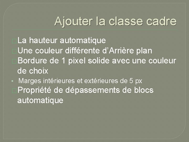 Ajouter la classe cadre �La hauteur automatique �Une couleur différente d’Arrière plan �Bordure de