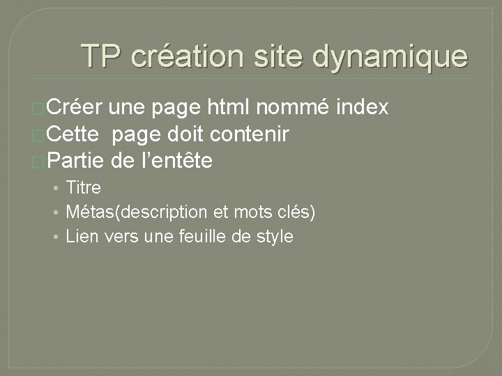 TP création site dynamique �Créer une page html nommé index �Cette page doit contenir