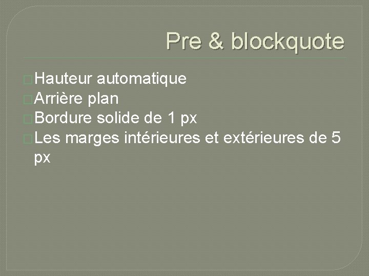 Pre & blockquote �Hauteur automatique �Arrière plan �Bordure solide de 1 px �Les marges