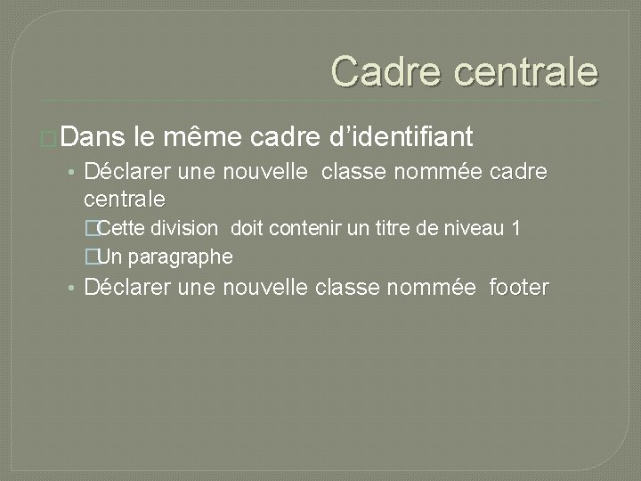 Cadre centrale �Dans le même cadre d’identifiant • Déclarer une nouvelle classe nommée cadre