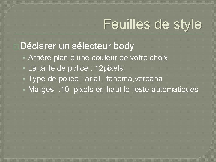 Feuilles de style �Déclarer • • un sélecteur body Arrière plan d’une couleur de