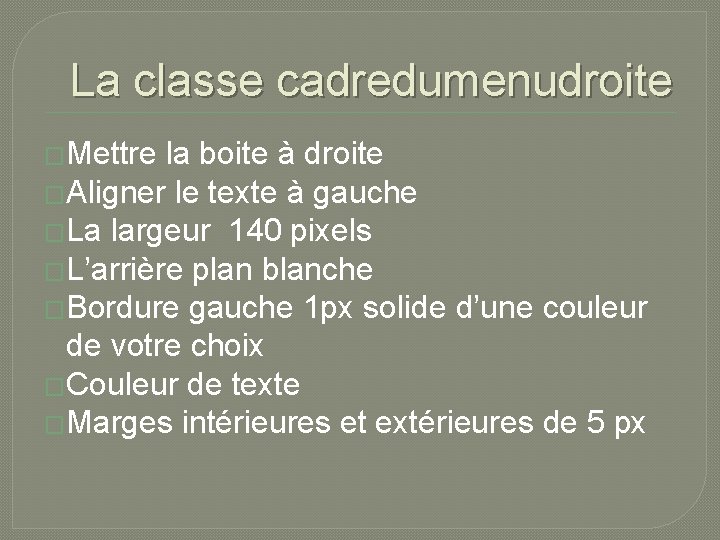 La classe cadredumenudroite �Mettre la boite à droite �Aligner le texte à gauche �La