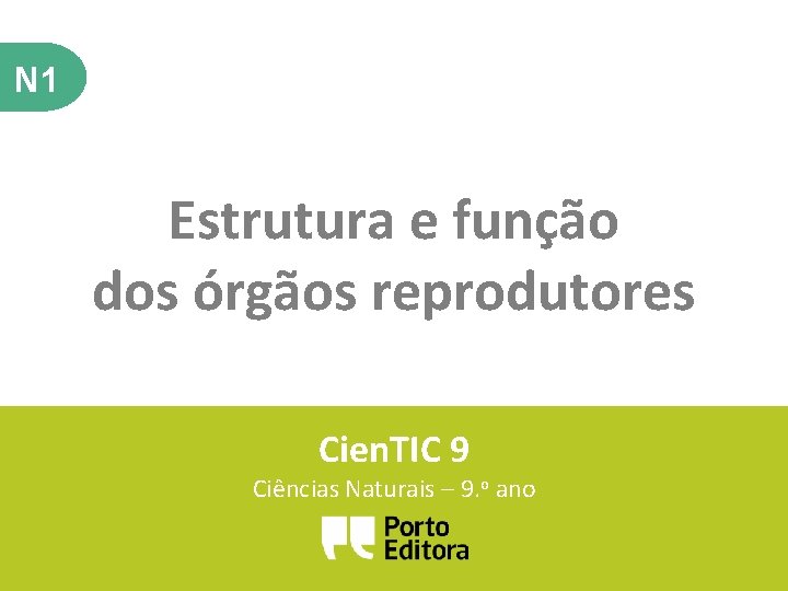 N 1 Estrutura e função dos órgãos reprodutores Cien. TIC 9 Ciências Naturais –