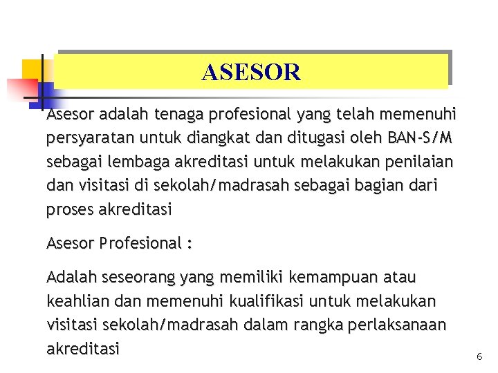 ASESOR Asesor adalah tenaga profesional yang telah memenuhi persyaratan untuk diangkat dan ditugasi oleh