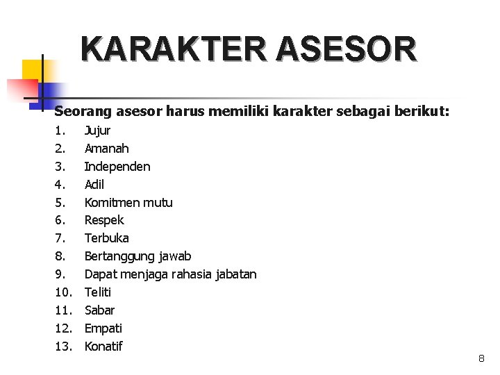 KARAKTER ASESOR Seorang asesor harus memiliki karakter sebagai berikut: 1. 2. 3. 4. 5.