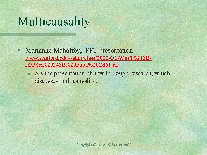 Multicausality § Marianne Mahaffey, PPT presentation www. stanford. edu/~ahm/class/2000 -Q 1 -Win/PS 243 BIS/PSci%20243