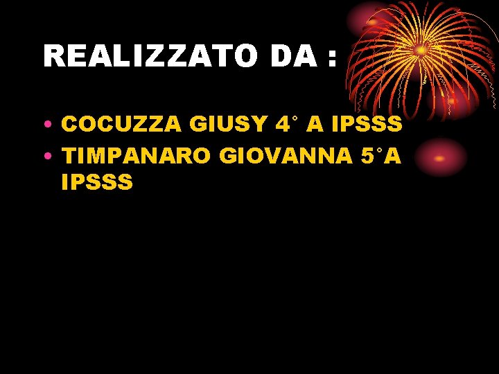 REALIZZATO DA : • COCUZZA GIUSY 4° A IPSSS • TIMPANARO GIOVANNA 5°A IPSSS