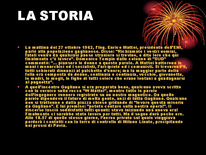 LA STORIA • • La mattina del 27 ottobre 1962, l'Ing. Enrico Mattei, presidente