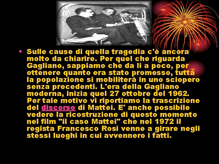  • Sulle cause di quella tragedia c'è ancora molto da chiarire. Per quel