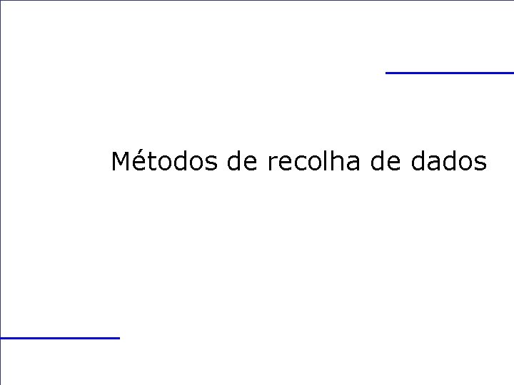 Métodos de recolha de dados 