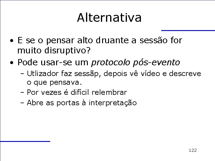 Alternativa • E se o pensar alto druante a sessão for muito disruptivo? •