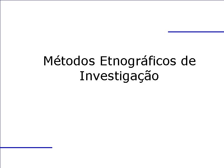 Métodos Etnográficos de Investigação Celia Mc. Michael c. mcmichael@latrobe. edu. au 