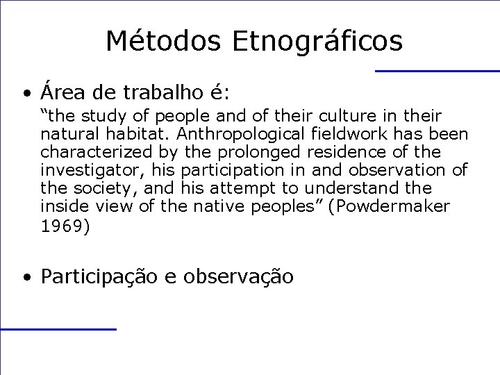 Métodos Etnográficos • Área de trabalho é: “the study of people and of their