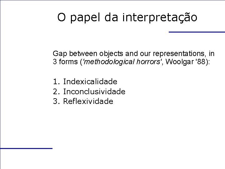 O papel da interpretação Gap between objects and our representations, in 3 forms ('methodological