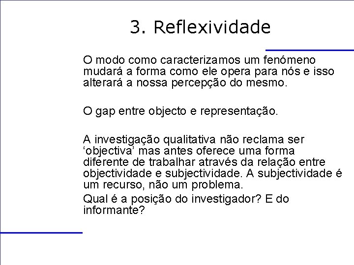 3. Reflexividade O modo como caracterizamos um fenómeno mudará a forma como ele opera