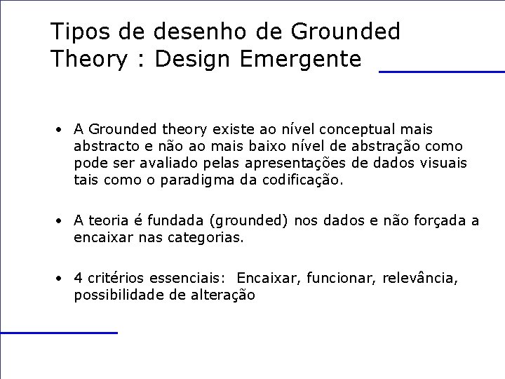 Tipos de desenho de Grounded Theory : Design Emergente • A Grounded theory existe