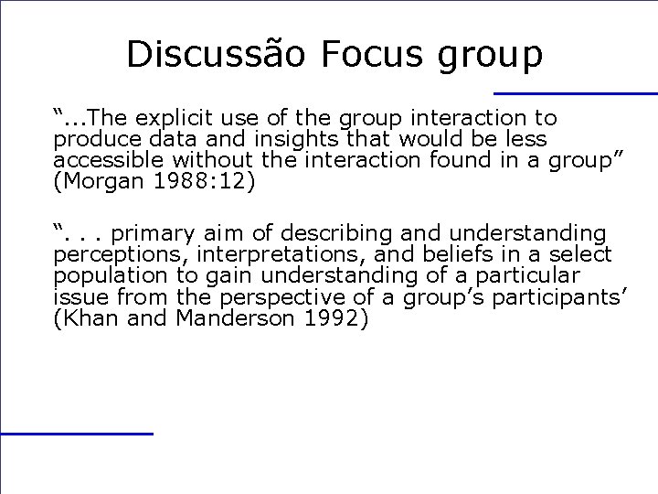 Discussão Focus group “. . . The explicit use of the group interaction to