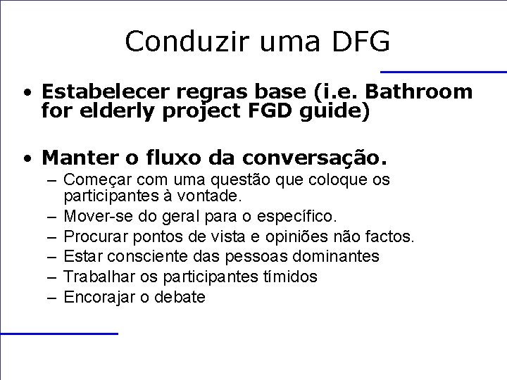 Conduzir uma DFG • Estabelecer regras base (i. e. Bathroom for elderly project FGD