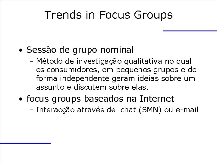 Trends in Focus Groups • Sessão de grupo nominal – Método de investigação qualitativa