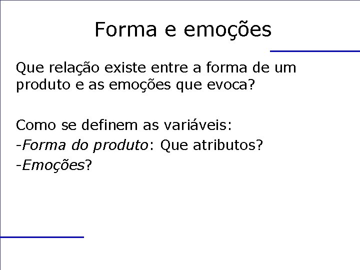 Forma e emoções Que relação existe entre a forma de um produto e as